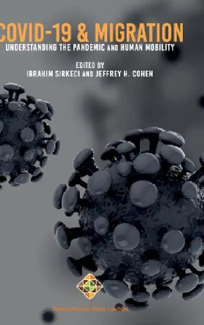 COVID-19 and Migration: Understanding the Pandemic and Human Mobility by Ibrahim Sirkeci