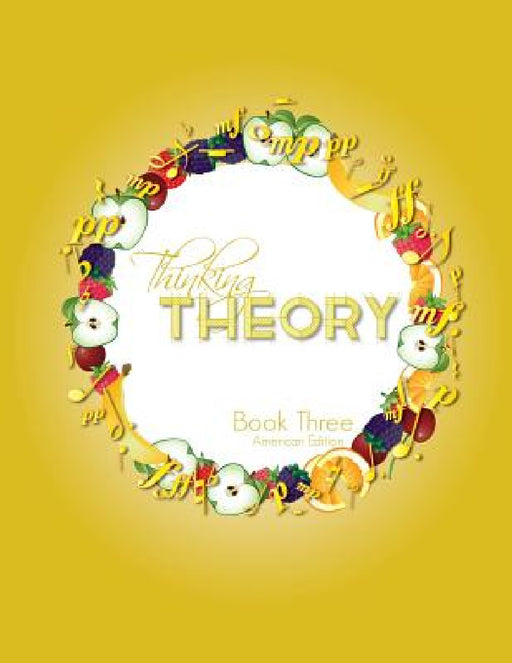 Thinking Theory Book Three (American Edition): Straight-forward, practical and engaging music theory for young students by Nicola Cantan