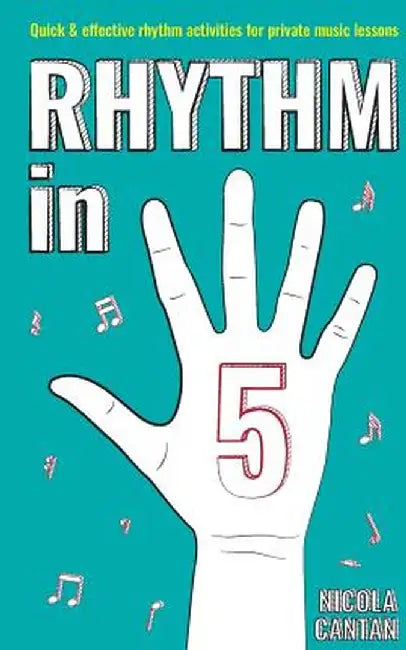 Rhythm in 5: Quick & Effective Rhythm Activities for Private Music Lessons by Nicola Cantan