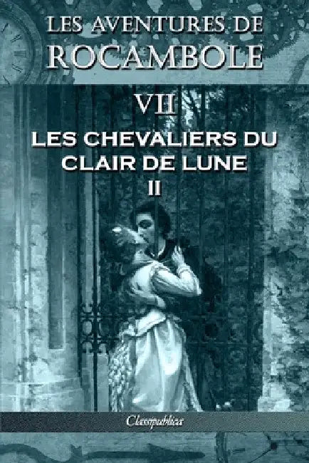 Les aventures de Rocambole VII: Les Chevaliers du clair de lune II by Pierre Alexis Ponson Du Terrail