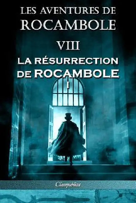Les aventures de Rocambole VIII: La Résurrection de Rocambole I by Pierre Alexis Ponson Du Terrail