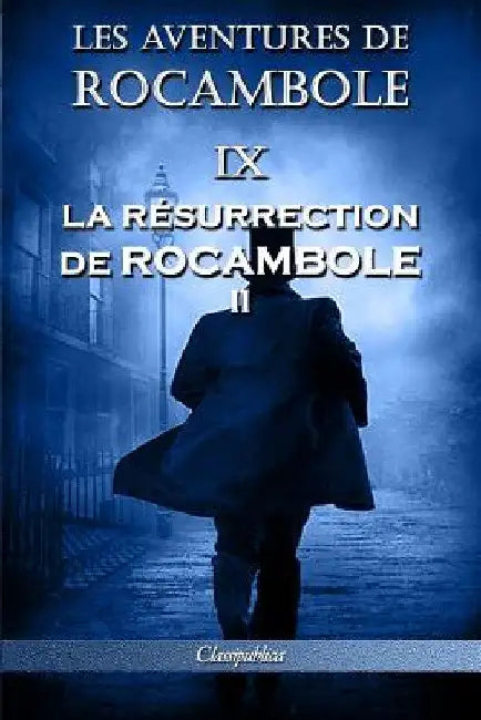 Les aventures de Rocambole IX: La Résurrection de Rocambole II by Pierre Alexis Ponson Du Terrail