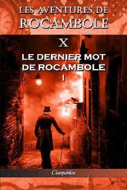 Les aventures de Rocambole X: Le Dernier mot de Rocambole I by Pierre Alexis Ponson Du Terrail
