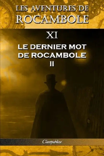 Les aventures de Rocambole XI: Le Dernier mot de Rocambole II by Pierre Alexis Ponson Du Terrail