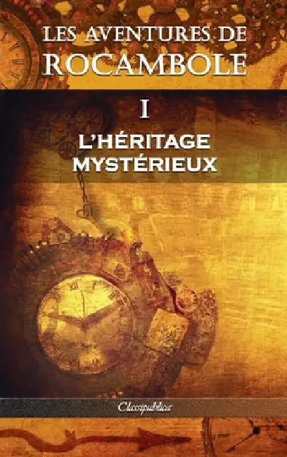 Les aventures de Rocambole I: L'Héritage mystérieux by Pierre Alexis Ponson Du Terrail