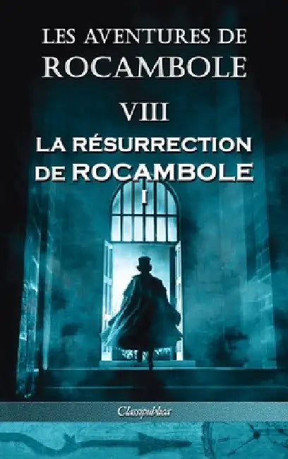 Les aventures de Rocambole VIII: La Résurrection de Rocambole I by Pierre Alexis Ponson Du Terrail