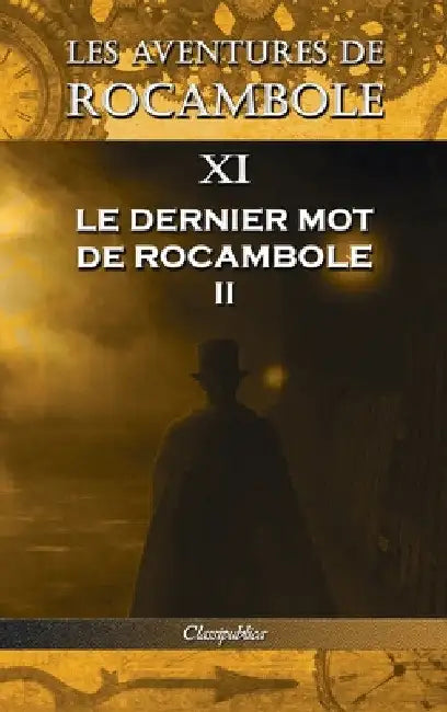 Les aventures de Rocambole XI: Le Dernier mot de Rocambole II by Pierre Alexis Ponson Du Terrail