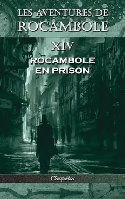 Les aventures de Rocambole XIV: Rocambole en prison by Pierre Alexis Ponson Du Terrail