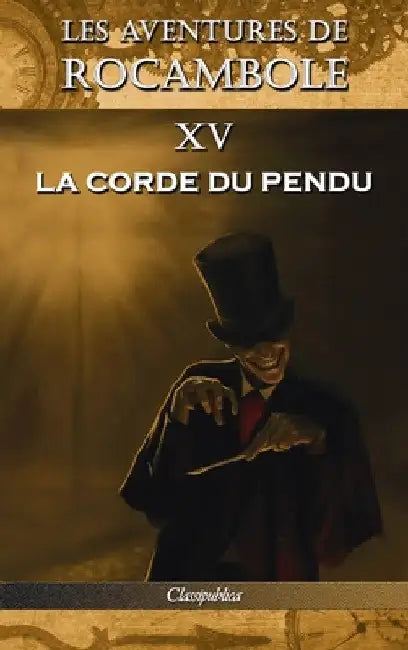 Les aventures de Rocambole XV: La Corde du pendu by Pierre Alexis Ponson Du Terrail