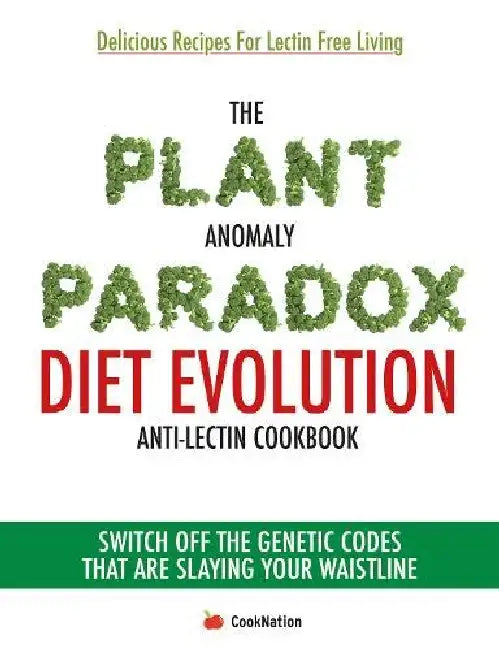 The Plant Anomaly Paradox Diet Evolution Antilectin Cookbook