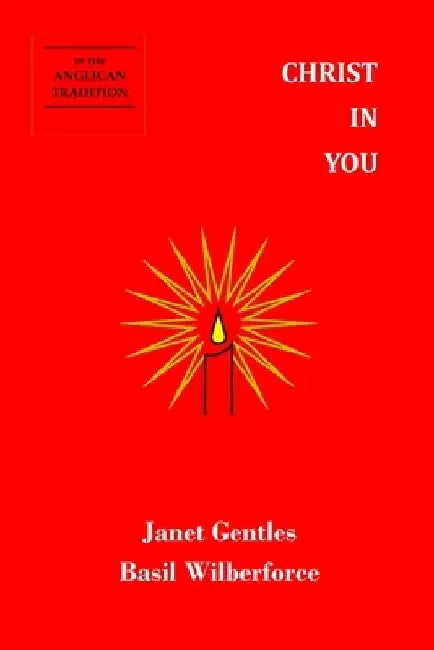 Christ In You: In the Anglican Tradition by Basil Wilberforce