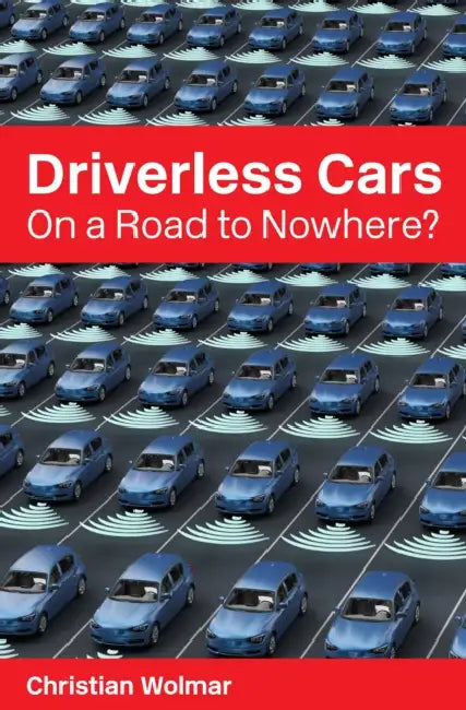 Driverless Cars: On a Road to Nowhere? by Christian Wolmar