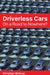 Driverless Cars: On a Road to Nowhere? by Christian Wolmar