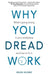 Why You Dread Work: What's Going Wrong in Your Workplace and How to Fix It by Helen Holmes