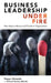 Business Leadership Under Fire: Nine Steps to Rescue and Transform Organizations by Pepyn Dinandt, Richard Westley