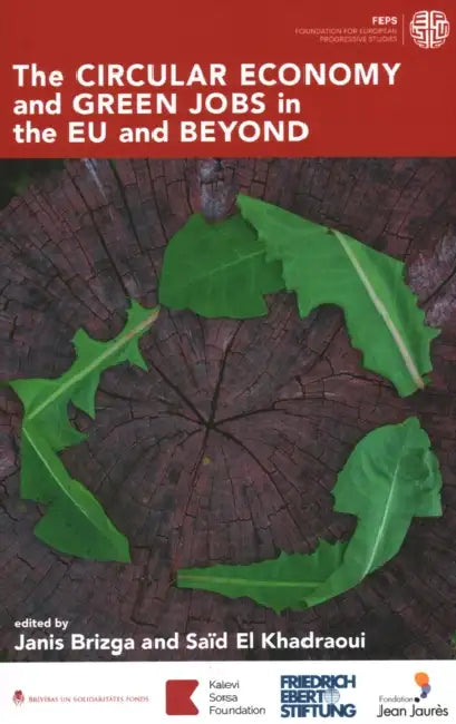 Circular Economy and Green Jobs in the EU and Beyond by Janis Brizga, Saïd El Khadraoui