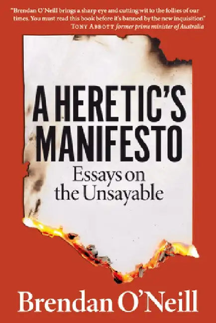 A Heretic's Manifesto: Essays on the Unsayable by Brendan O'Neill