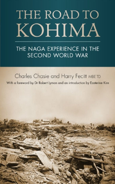 The Road to Kohima: The Naga experience in the Second World War  by Charles Chasie