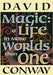 Magic: A Life In More Worlds Than One by David Conway