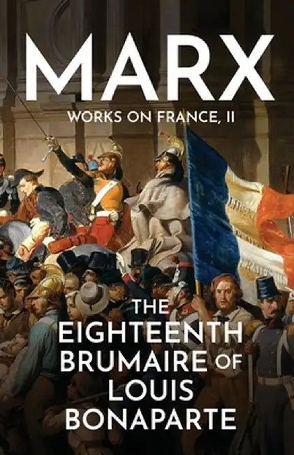 The Eighteenth Brumaire of Louis Bonaparte by Karl Marx