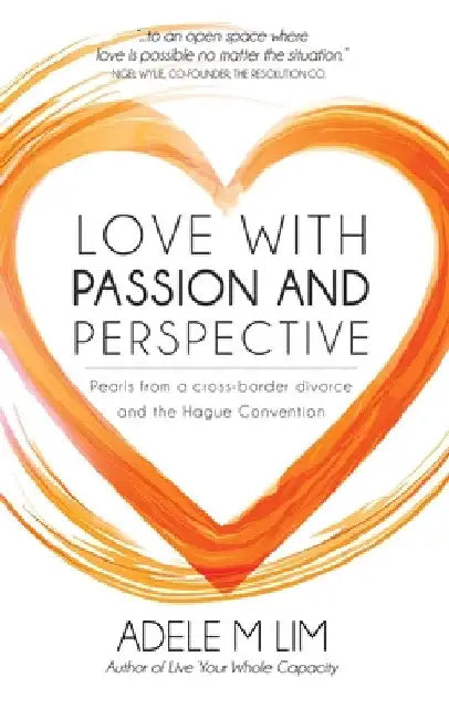 Love with Passion and Perspective: Pearls from a cross-border divorce and the Hague Convention by Adele M. Lim