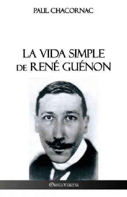 La vida simple de René Guénon by Paul Chacornac