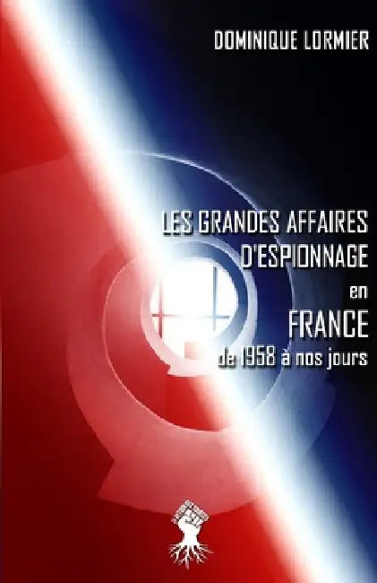 Les grandes affaires d'espionnage en France: de 1958 à nos jours by Dominique Lormier