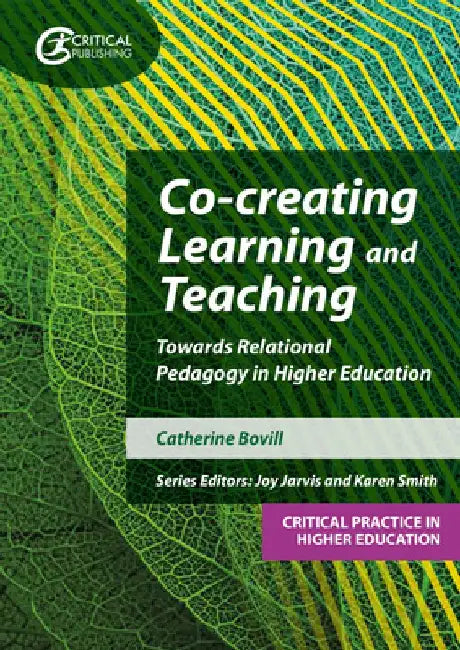 Co-Creating Learning and Teaching: Towards Relational Pedagogy in Higher Education by Catherine Bovill