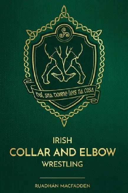 Irish Collar and Elbow Wrestling by Ruadhán Macfadden