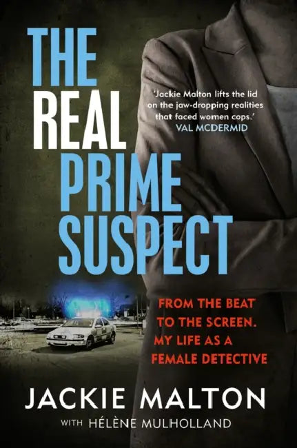 The Real Prime Suspect: From the beat to the screen. My life as a female detective. by Jackie Malton