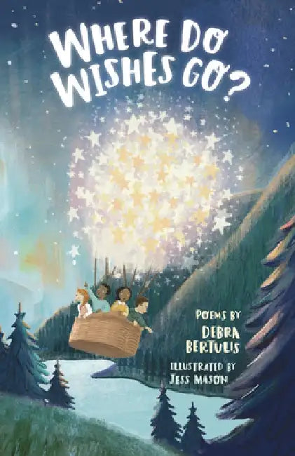 Where Do Wishes Go?: Poems by Debra Bertulis