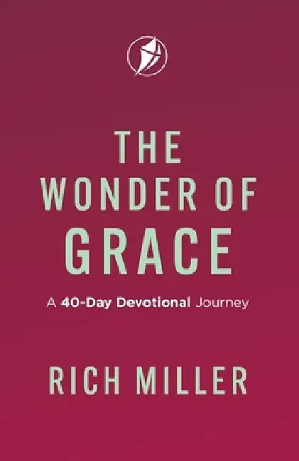The Wonder of Grace: A 40-Day Devotional Journey by Rich Miller