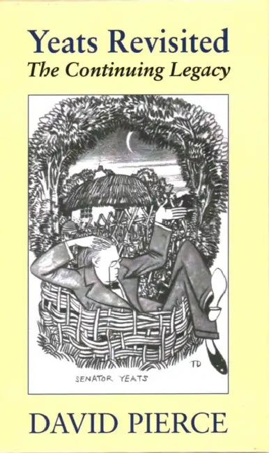 Yeats Revisited: The Continuing Legacy by David Pierce