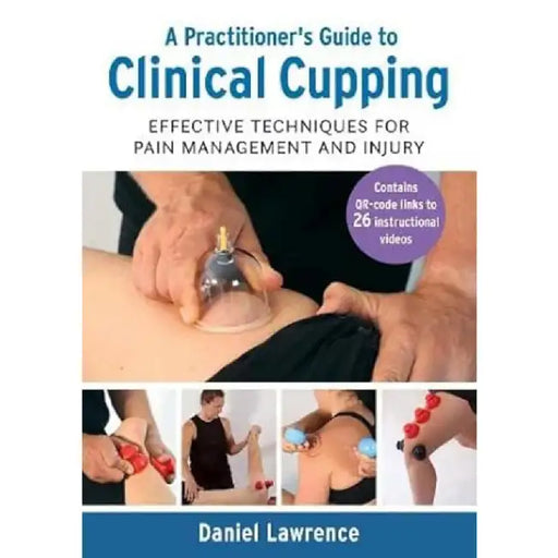 A Practitioner's Guide to Clinical Cupping by Daniel Lawrence