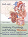 Anatomy, Physiology, and Pathology Workbook: Study Tools, Practices, and Exercises for Students to Understand the Human Body by Ruth Hull