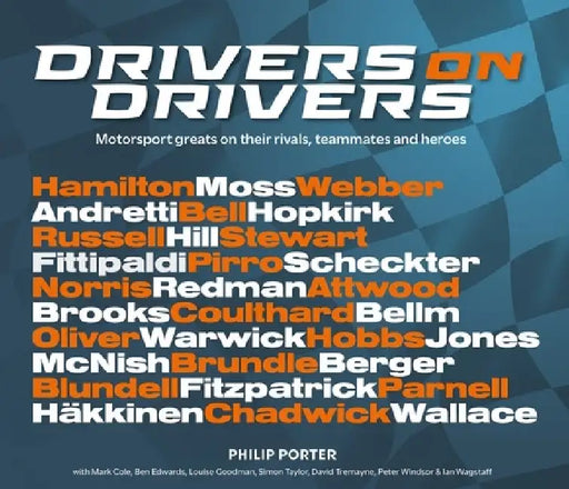 Drivers on Drivers: Motorsport Greats on Their Rivals, Teammates and Heroes by Philip Porter