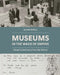 Museums in the Wake of Empire: Global Collections in Post-War Britain by Claire Wintle