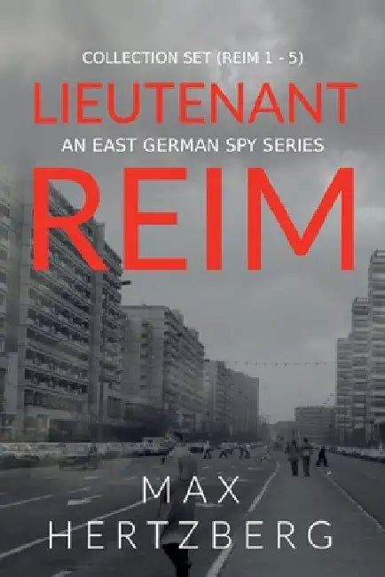The Lieutenant Reim Collection Set (Reim 1 - 5): An East German Spy Series by Max Hertzberg