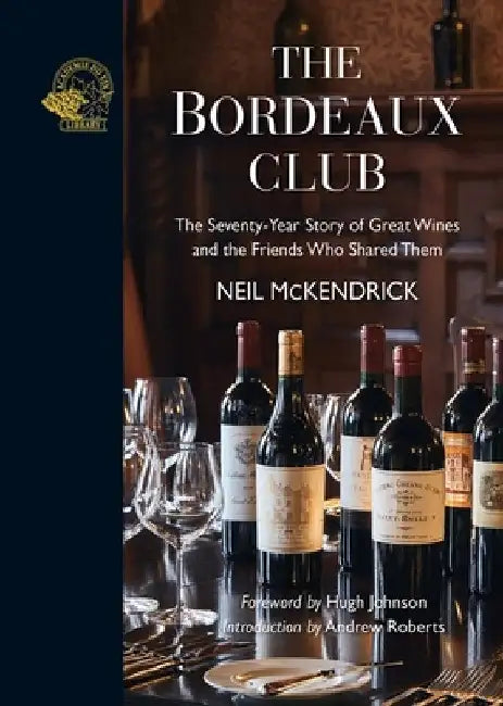 The Bordeaux Club: The Convivial Adventures of 12 Friends and the World's Finest Wine by Neil McKendrick