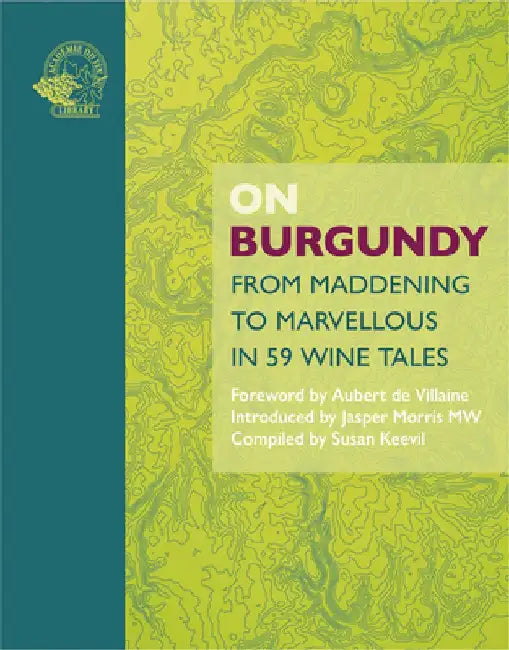 On Burgundy: From Maddening to Marvellous in 39 Tales by Susan Keevil