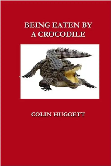 Being Eaten by a Crocodile by Huggett, Colin