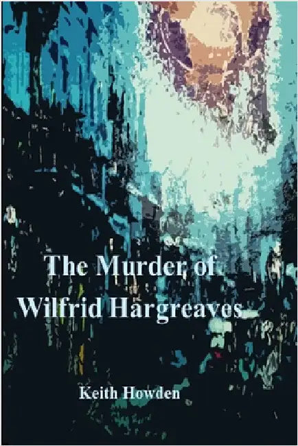 The Murder of Wilfrid Hargreaves by Howden, Keith