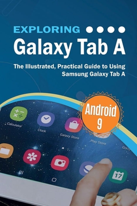 Exploring Galaxy Tab A: The Illustrated Practical Guide to using Samsung Galaxy Tab A by Wilson, Kevin