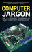 Computer Jargon: The Illustrated Glossary of Basic Computer Terminology by Kevin Wilson
