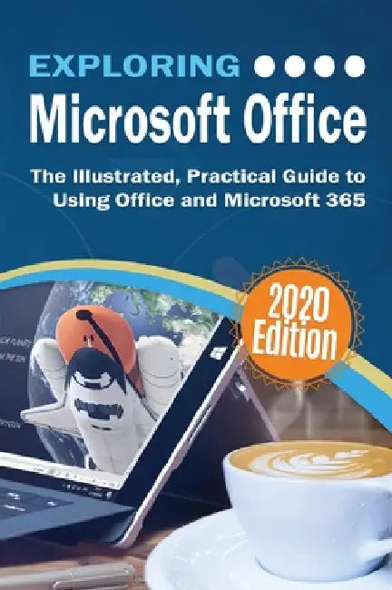 Exploring Microsoft Office: The Illustrated, Practical Guide to Using Office and Microsoft 365 by Kevin Wilson