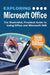 Exploring Microsoft Office: The Illustrated, Practical Guide to Using Office and Microsoft 365 by Kevin Wilson