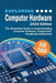 Exploring Computer Hardware - 2022 Edition: The Illustrated Guide to Understanding Computer Hardware, Components, Peripherals & Networks by Kevin Wilson