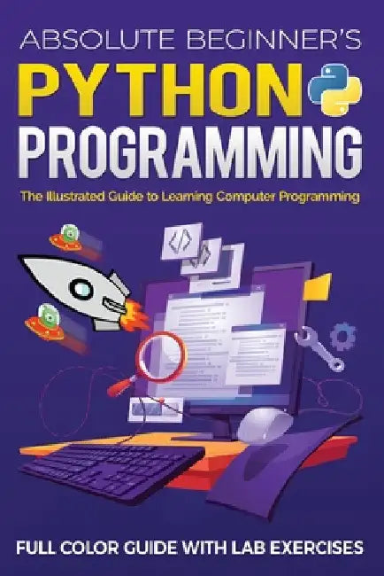 Absolute Beginner's Python Programming Full Color Guide with Lab Exercises: The Illustrated Guide to Learning Computer Programming by Kevin Wilson