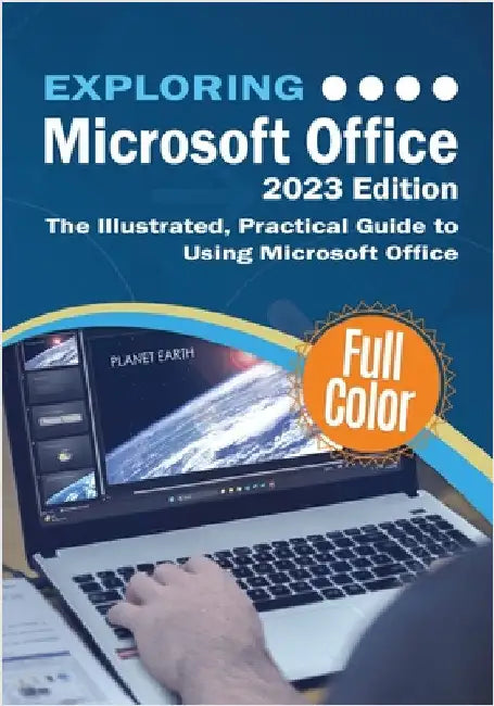 Exploring Microsoft Office - 2023 Edition: The Illustrated, Practical Guide to Using Office and Microsoft 365 by Wilson, Kevin