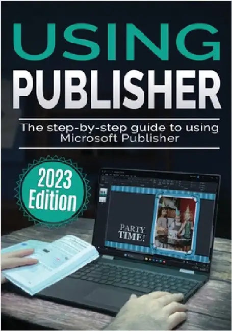 Using Microsoft Publisher - 2023 Edition: The Step-by-step Guide to Using Microsoft Publisher by Wilson, Kevin